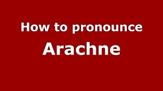 How to pronounce Arachne