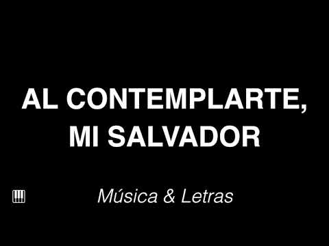 Al Contemplarte, Mi Salvador - Himno con Letras 🎹