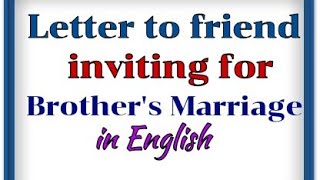 Letter writing in English/to your friend inviting him for brother marriage Wedding invitation letter