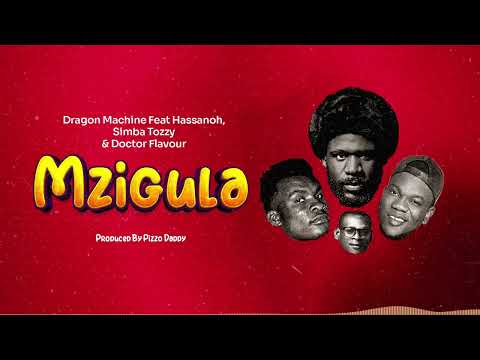 DRAGON MACHINE Feat Hassanoh, Simba Tozzy & Doctor Flavour - MZIGULA (Official Audio)