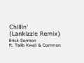 Chillin' (Lankizzle Remix) by Erick Sermon ft. Talib Kweli & Common