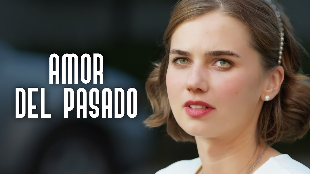 Amor del pasado | Película completa | Película romántica en Español