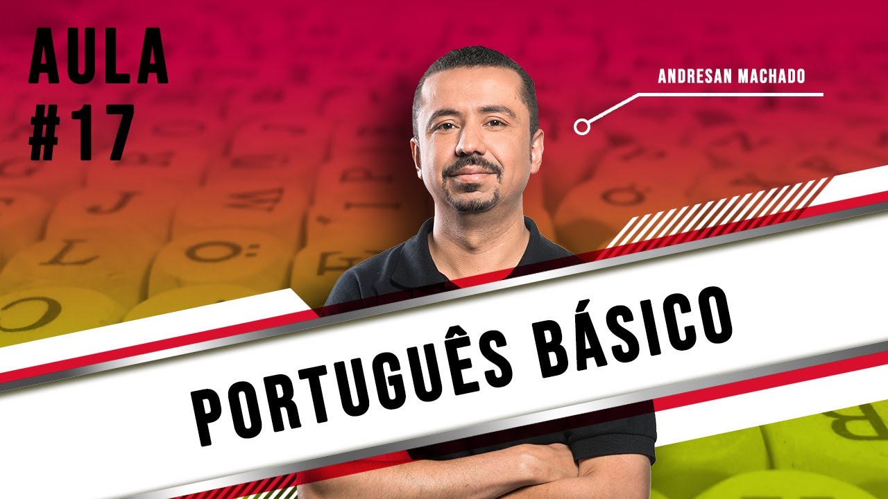 Português Básico - Aula 17 - Professor Andresan Machado