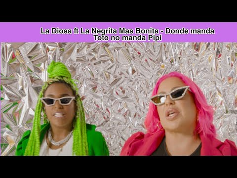 La Diosa ft La Negrita Mas Bonita - Donde manda Toto no manda Pipi