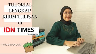 TUTORIAL Cara Kirim Tulisan ke IDN Times Community, Cari Uang dari Internet!