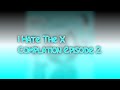 I Hate The X Complation Episode 2