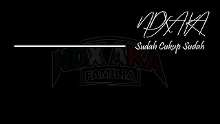 Download lagu NDX A.K.A - Sudah Cukup Sudah (Lirik) mp3 Download lagu NDX A.K.A - Sudah Cukup Sudah (Lirik) mp3