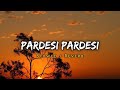 Pardesi Pardesi Jana Nahi  - Arijit Singh Song - [ Slowed and Reverb ] - lofi mix | Music Lover