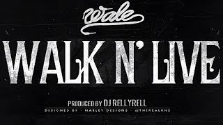 Wale - Walk N&#39; Live