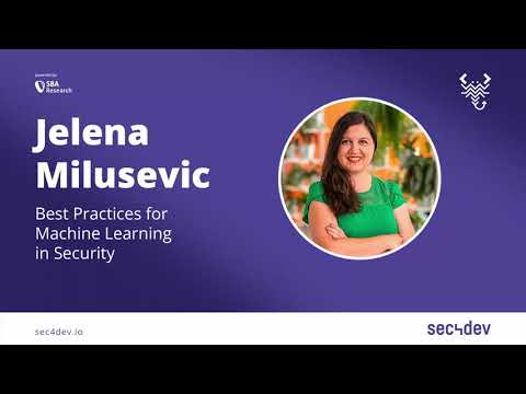 sec4dev 2022 – Best Practices for Machine Learning in Security – Jelena Milosevic