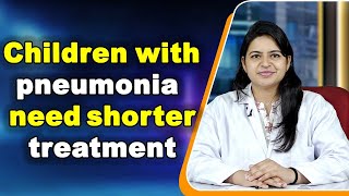 Children with pneumonia need shorter treatment