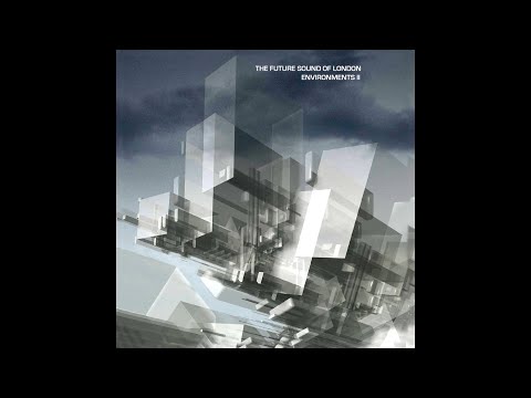 The Future Sound Of London - Environments II