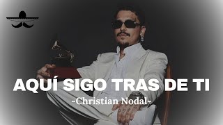 Christian Nodal - Aquí Sigo Tras De Ti (LETRA)
