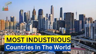Top 10 Most Industrious Countries In The World 2023 | Industrial Countries