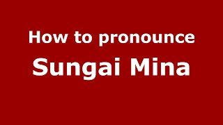 How to pronounce Sungai Mina