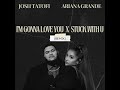 Josh Tatofi Ariana Grande I M Gonna Love You X Stuck With U FEFEKA C Remix
