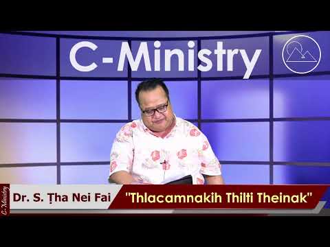 Sermon || "Thlacamnakih Thilti Theinak" - Dr. S. Ṭha Nei Fai