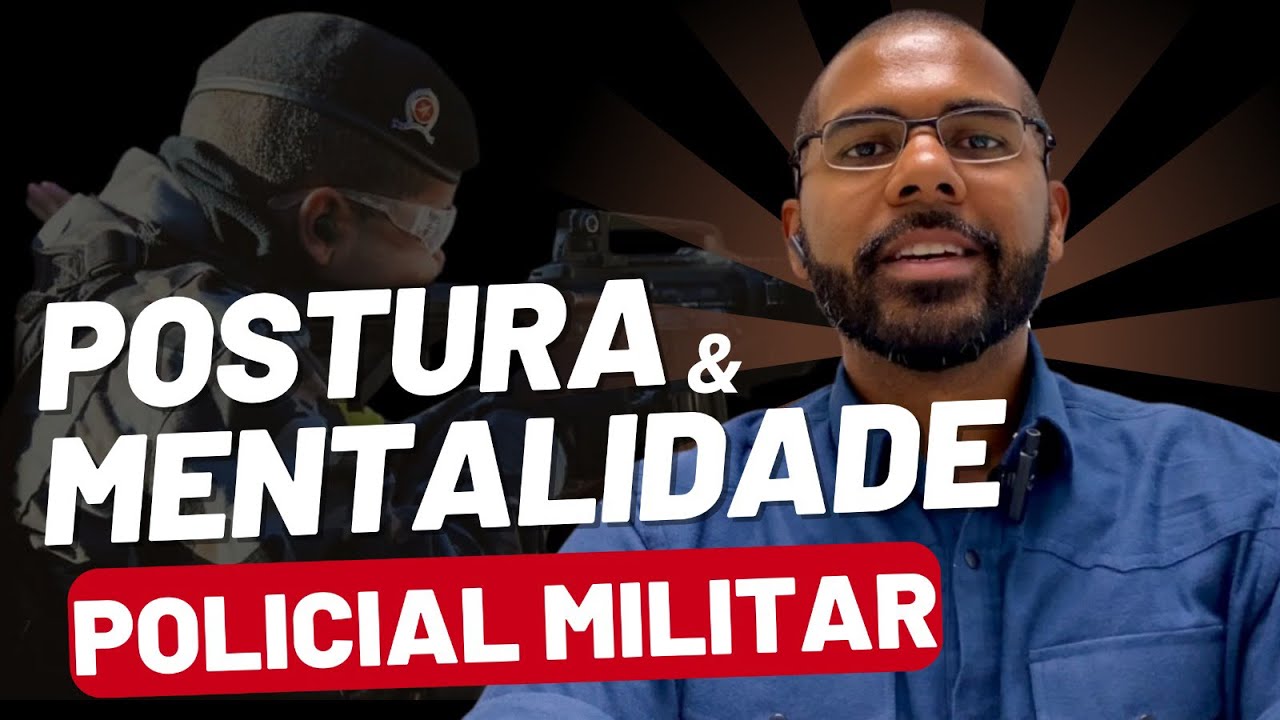 POSTURA E MENTALIDADE POLICIAL MILITAR | POLÍCIA - Comportamentos de um Policial