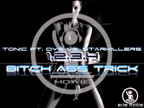 1,2,3,4 Bitch Ass Trick - TON!C ft. Dye VS. Starkillers (MOWIE Vocal Mix)