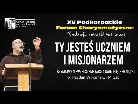 Konferencja IV - o. Hayden Williams OFM Cap | XV Podkarpackie Forum Charyzmatyczne