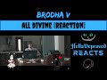 Brodha V - All Divine [REACTION]