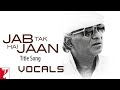 Jab Tak Hai Jaan Title Song Vocals Only A R Rahman
