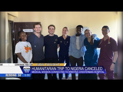 Chico nursing students humanitarian trip to Nigeria cancelled amid violence in the country
