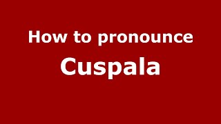How to pronounce Cuspala