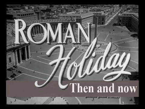 Roman holiday. Film locations then and now.