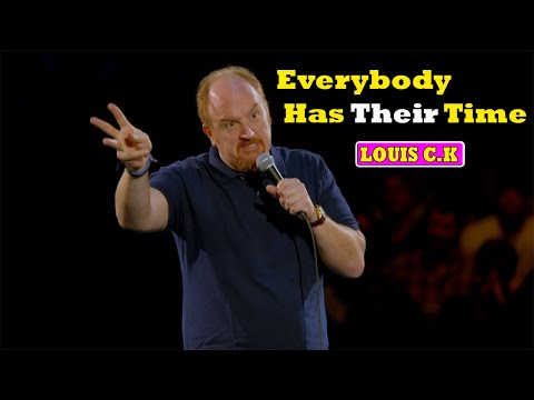 Louis C.K.: Oh My God || Everybody Has Their Time