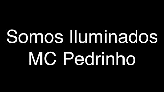 MC Pedrinho – Somos Iluminados [Letra/Lyric]