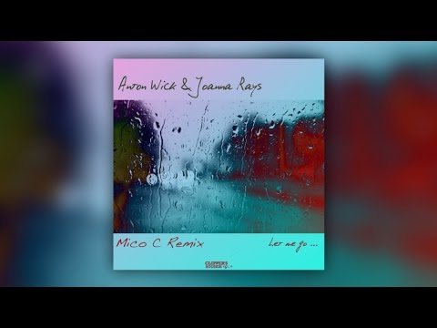 Anton Wick & Joanna Rays - Let Me Go (Mico C Remix) - Official Audio