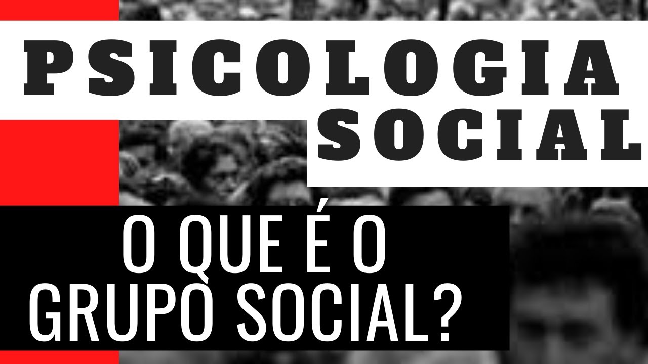 O QUE É O GRUPO SOCIAL? - PSICOLOGIA SOCIAL 06
