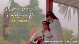 Download lagu Mesra-Mesranya Kecil-Kecilan Dulu - Sal Priadi (Cover by Nabila Maharani ft. Tri Suaka) mp3