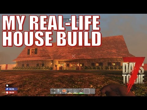 7 Days To Die - Built My Real-Life House Video