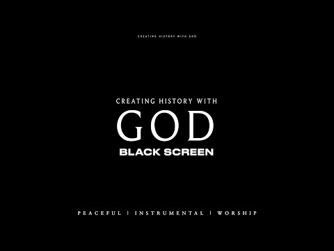 CREATING HISTORY WITH GOD // Black Screen // Instrumental Soaking Worship  // Soaking Worship Music