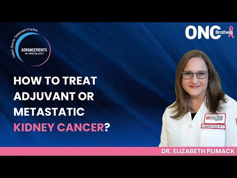 How to Treat Adjuvant or Metastatic Kidney Cancer?