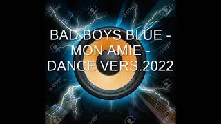 BAD BOYS BLUE  - MON AMIE - DANCE VERS  - 2022