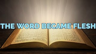 The Word Became Flesh. 16th December 2020