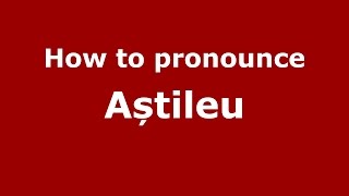 How to pronounce Aștileu