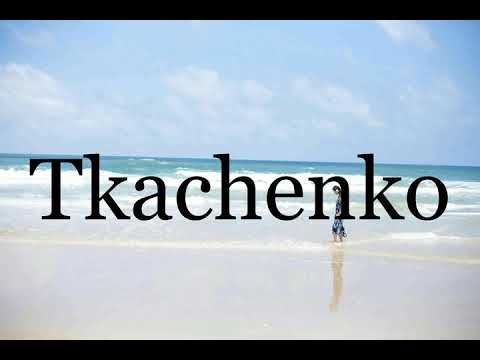 How To Pronounce Tkachenko🌈🌈🌈🌈🌈🌈Pronunciation Of Tkachenko