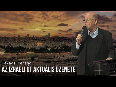 Takács Ferenc - Az izraeli út aktuális üzenete
