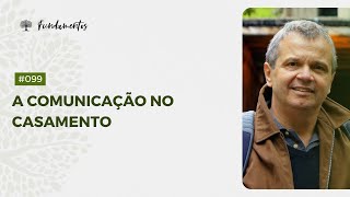 #099 - A comunicação no casamento - Fundamentos