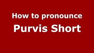 How to pronounce Purvis Short