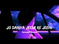 Jo Dariya Jeeni Re Jeeni Slowed Reverb Lofi Song Hindisong Bollywoodlofi Lofi Song Lofi