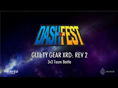 Dashfest 2019 @ Waves EGaming - Guilty Gear Xrd: REV 2 3v3 Teams