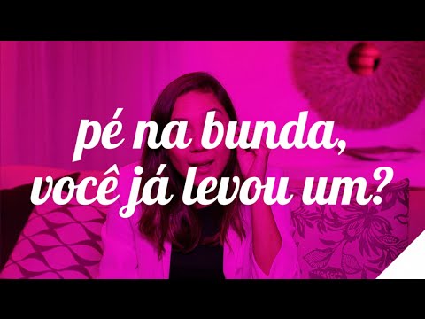 PÉ NA BUNDA, VOCÊ JÁ LEVOU UM? | Camila Gaio