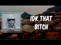 Lyric Idk That Bitch By Gunna