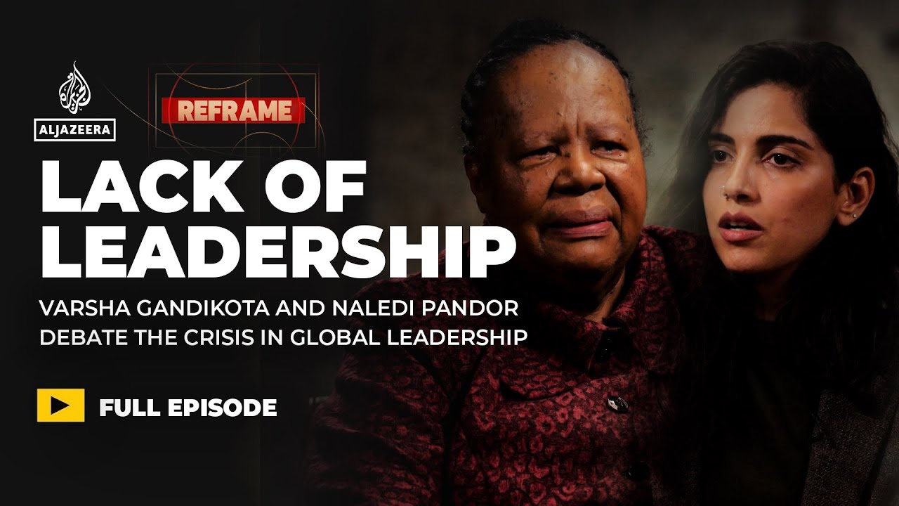 Does the world need new leaders? Varsha Gandikota & Naledi Pandor | Reframe