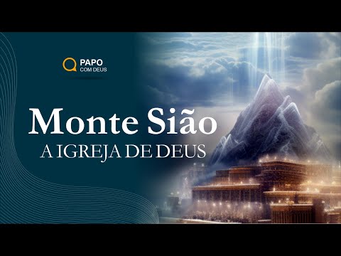 O Monte Sião a igreja do Deus vivo  | Estudo 237
